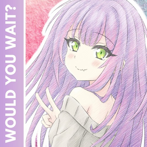 Would You Wait?