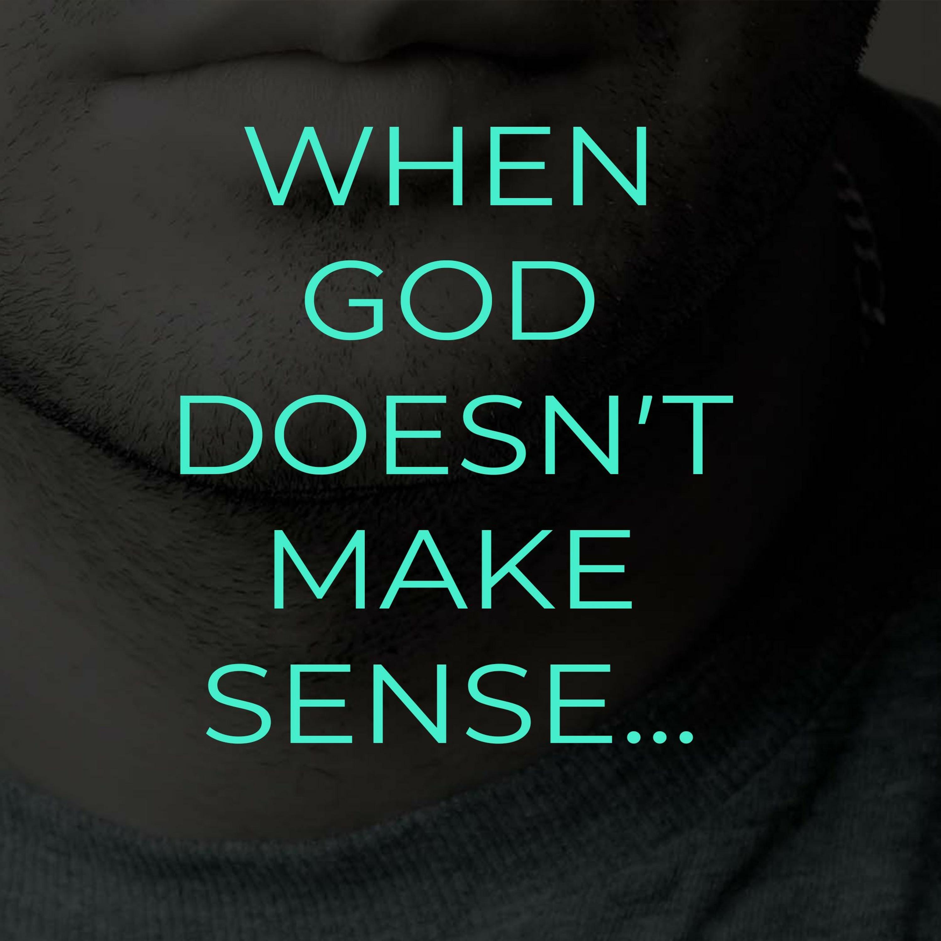 WHEN GOD DOESNT MAKE SENSE 02 11 24 episode artwork