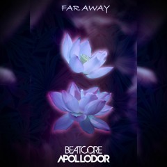 Beatcore & Ashley Apollodor - Far Away