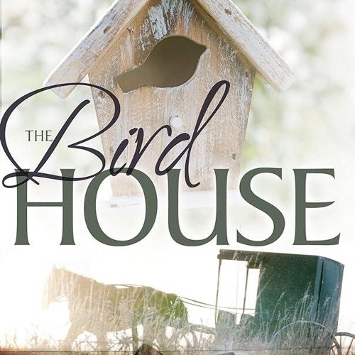 ✔Audiobook⚡️ The Birdhouse (The Amish of Jamesport Book 3)