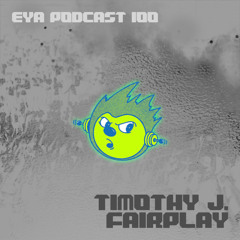 EYA PODCAST 100 - Timothy J. Fairplay