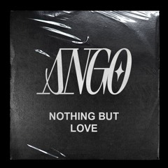 ANGO - NOTHING BUT LOVE [free dl]