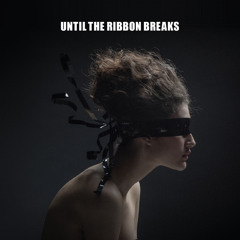 Until The Ribbon Breaks