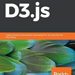 [DOWNLOAD] EBOOK 📔 Learn D3.js: Create interactive data-driven visualizations for th