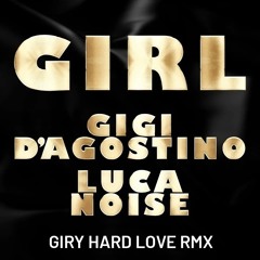 Girl - Gigi D'Agostino & Luca Noise (Giry Hard Love RMX)