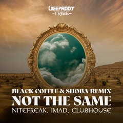 Nitefreak, Imad, Clubhouse - Not The Same (Black Coffee Feat. Shoba)