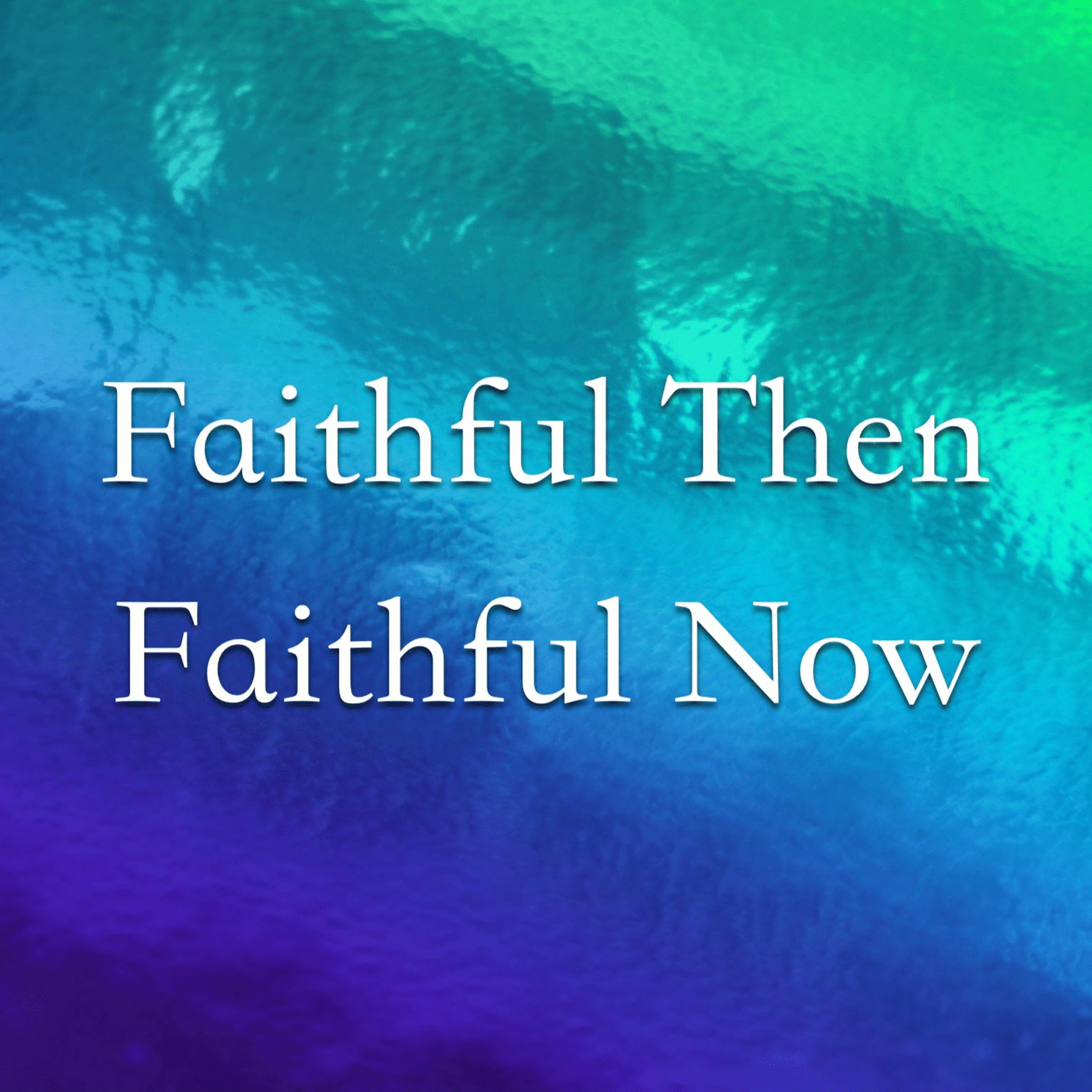 Jan 1/23 Faithful Then, Faithful Now - Meldon Lutzer episode artwork