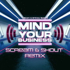 Mind Your Business (Scream & Shout Remix)
