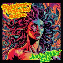 Phantoms - Perpetual Motion (Justin Miller Edit)