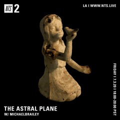 The Astral Plane on NTS w/ MICHAELBRAILEY - July 3
