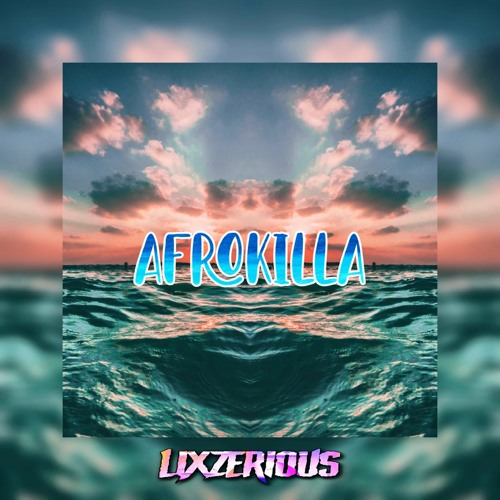 LixzeriouS - Afrokilla [2021 Afrobeat]