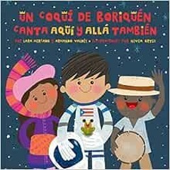 ACCESS [EBOOK EPUB KINDLE PDF] Un Coquí de Boriquén Canta Aquí y Allá También (Spanish Edition)