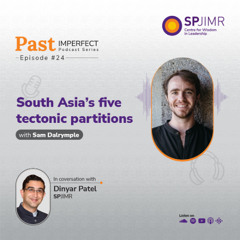 Past Imperfect Episode 24: Sam Dalrymple on South Asia’s five tectonic partitions
