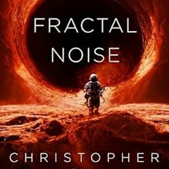 Stream GET EPUB KINDLE PDF EBOOK Fractal Noise: A Fractalverse Novel by Christopher Paolini (Author)