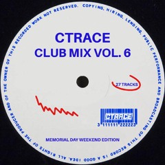 CTRACE Club Mix Vol. 6 - Memorial Day Weekend Mix