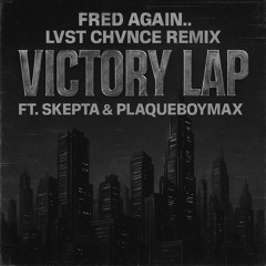 Fred again.. - Victory Lap 4 (LVST CHVNCE Remix) ft. Skepta, PlaqueBoyMax, Mexican OT & Denzel Curry