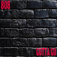 808-Gotta Go