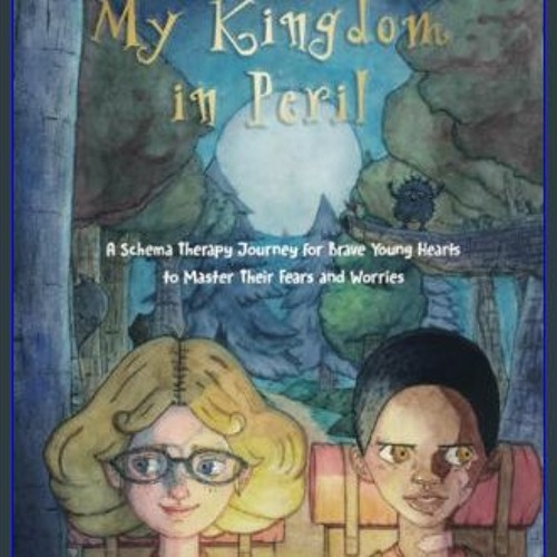 My Kingdom in Peril: A Schema Therapy Journey for Brave Young