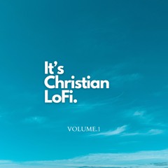 it's christian lofi (volume. 1) + chill beats to worship, pray, study, relax