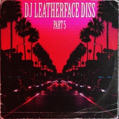 DJ LEATHERFACE DISS PART 5