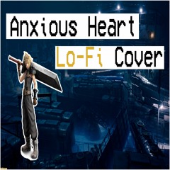 Anxious Heart - Final Fantasy 7 Lofi Cover