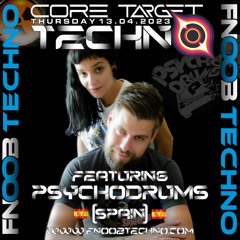 PSYCHODRUMS @ FNOOB TECHNO RADIO PRESENTS: ☆CORE TARGET TECHNO #022☆