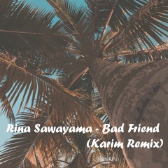 Rina Sawayama - Bad Friend (Karim Remix)