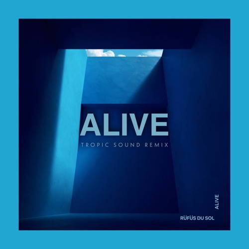 Rufus Du Sol - Alive (Tropic Sound Remix)