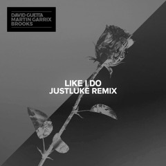 David Guetta, Martin Garrix & Brooks - Like I Do (JustLuke Remix)