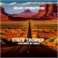 Bruce Springsteen - State Trouper (Dreamers Inc Remix) [Free Download]