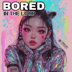 Bored in the Loop