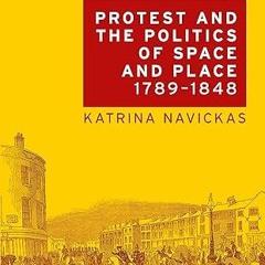 Read✔ ebook✔ ⚡PDF⚡ Protest and the politics of space and place, 1789–1848
