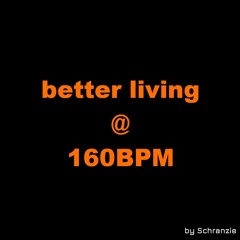 Schranzie - Better living @ 160BPM