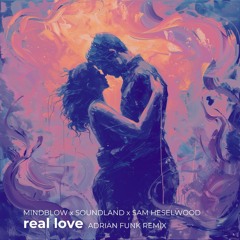 Mindblow x Soundland feat. Sam Heselwood - Real Love (Adrian Funk Remix)