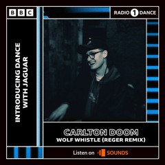 BBC Radio 1 // Carlton Doom - Wolf Whistle (Reger Remix) //