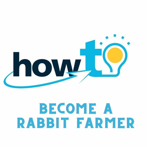 HOW TO BECOME A RABBIT FARMER - PART ONE - GETTING STARTED