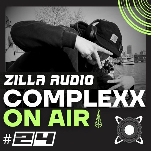 COMPLEXX - ON AIR #24 @ZILLA AUDIO
