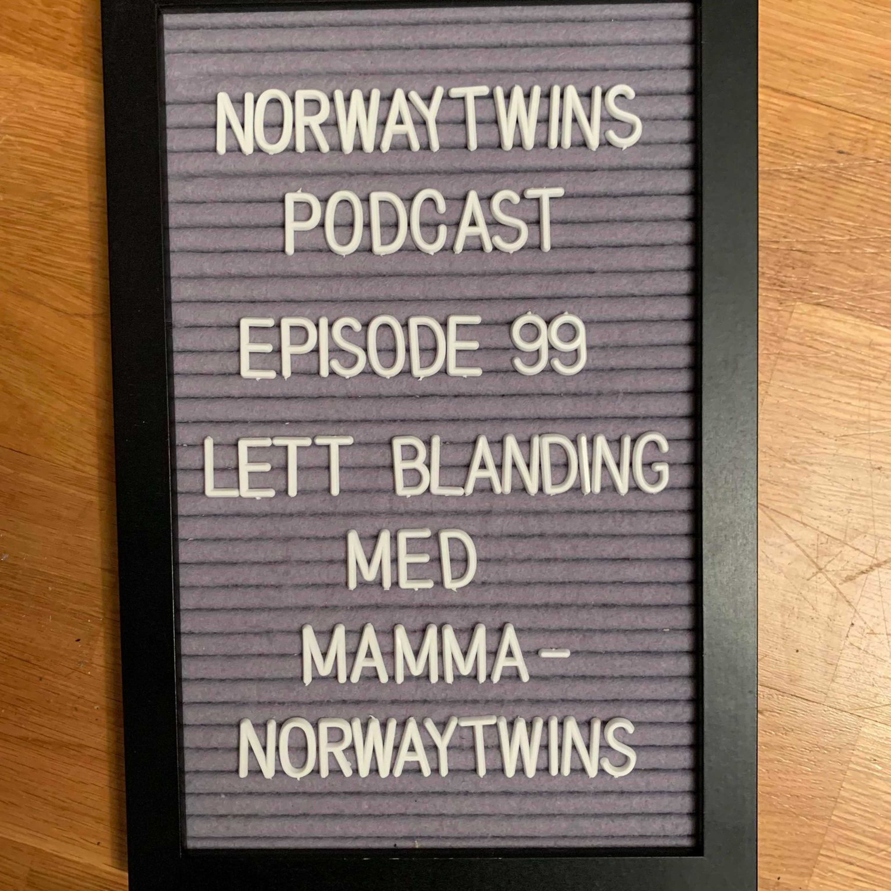 Episode 99: Lett Blanding Med MammaNorwaytwins episode artwork