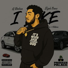 I LIKE by G RACKZZ  ft. ELIJAH BANX | prod. by paupa + missumadethis + hotboii