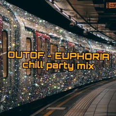 OUTOF - EUPHORIA (chill Party Mix)