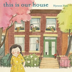 [Get] [KINDLE PDF EBOOK EPUB] This Is Our House by  Hyewon Yum &  Hyewon Yum 💙