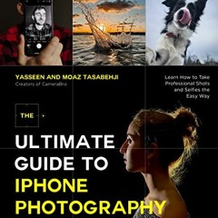 [VIEW] EBOOK 📒 The Ultimate Guide to iPhone Photography: Learn How to Take Professio