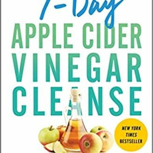 [EBOOK=$ 7-Day Apple Cider Vinegar Cleanse: Lose Up to 15 Pounds in 7 Days and Turn Your Body i