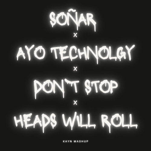 SOÑAR X Ayo Technolgy X Don`t stop X Heads Will Roll {KAYN MASHUP}