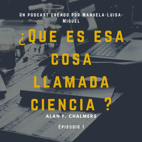 Podcast sobre ¿Que es esa cosa llamada ciencia?