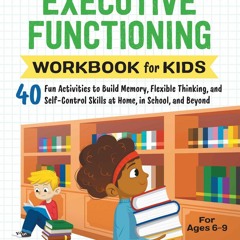 EBOOK READ Executive Functioning Workbook for Kids: 40 Fun Activities to Build Memory