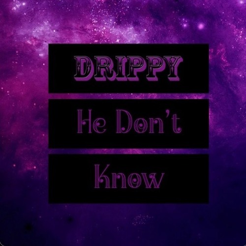 He Don't Know - Official Drippy