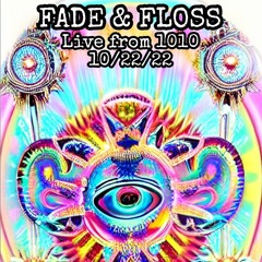FADE & FLOSS live at 1010 10/22/22