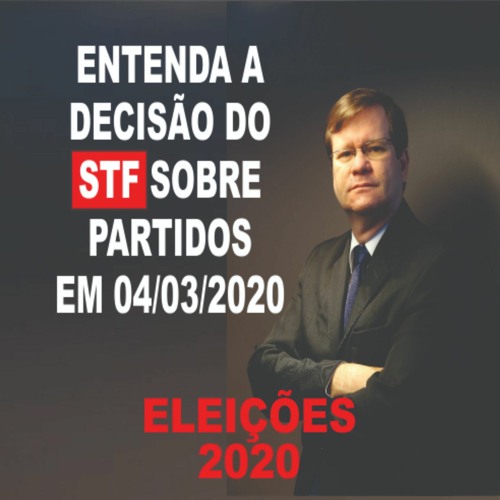 Entenda a decisão do STF sobre partidos políticos em 04/03/2020 - Narciso Fernandes - Eleições 2020