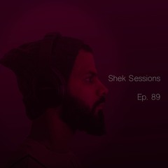 Shek Sessions - Ep. 89